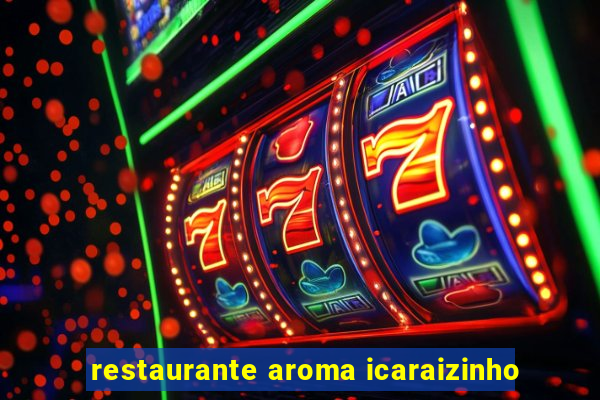 restaurante aroma icaraizinho